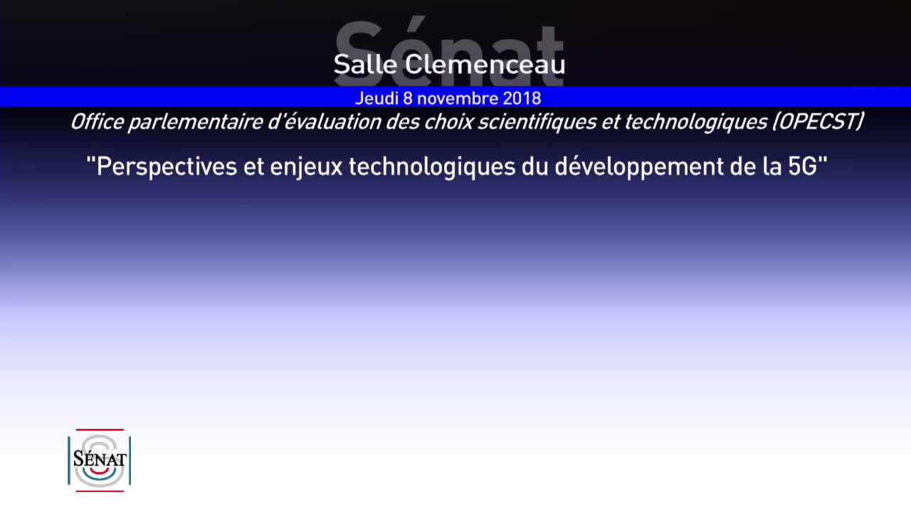 OPECST - Audition sur les "Perspectives et enjeux technologiques du développement de la 5G"